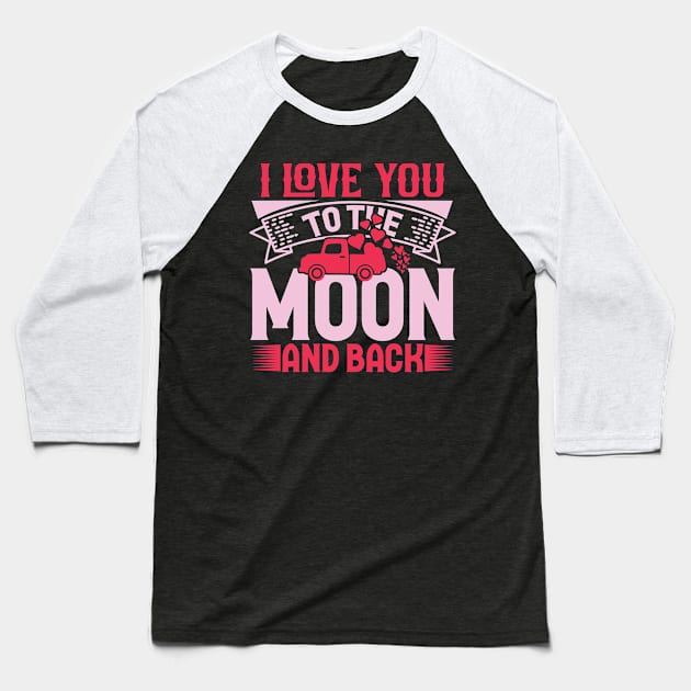 I love you to the moon and back valentine’s day for couples Baseball T-Shirt by Fun Planet